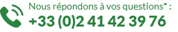 Nous répondrons à vos questions au +33 (0)2 41 42 39 76